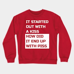 Couple It Started Out With Kiss How Did It End Up With Piss Crewneck Sweatshirt